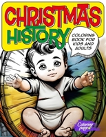 Christmas History Coloring Book for Kids and Adults: Nativity Story for Children, Origin of Santa Claus, Traditions, Christmas Food, Principles, Biblical Story Pictures, Toys, Gifts and More! B0CNNS25B4 Book Cover