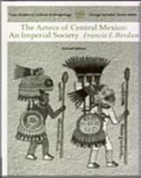 Aztecs of Central Mexico: An Imperial Society (Case Studies in Cultural Anthropology) 0534627285 Book Cover