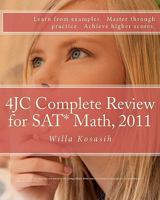 4JC Complete Review for SAT* Math, 2011: Learn from examples. Master through practice. Achieve higher scores. 0986874302 Book Cover