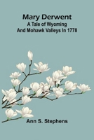 Mary Derwent: a tale of Wyoming and Mohawk Valleys in 1778 9374129167 Book Cover