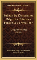 Bulletin De L'Association Belge Des Chimistes Fondee Le 14 Avril 1887: Cinquieme Annee (1891) 116102834X Book Cover