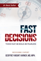 FAST DECISIONS: Think Fast. Be Bold. Be Fearless: Master Confidence in Chaos - Make Decisions under Pressure 0998033618 Book Cover