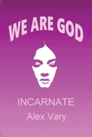 We are God Incarnate 1645444392 Book Cover