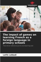 The impact of games on learning French as a foreign language in primary schools 6209566413 Book Cover