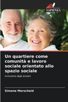 Un quartiere come comunità e lavoro sociale orientato allo spazio sociale (Italian Edition) 6209944647 Book Cover