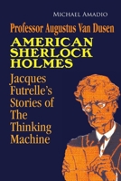 Professor Augustus Van Dusen American Sherlock Holmes: Jacques Futrelle's Stories of The Thinking Machine 1716352789 Book Cover