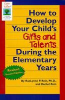 How to Develop Your Child's Gifts and Talents During the Elementary Years (Gifted & Talented) 0737300884 Book Cover