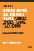 Éléments de Grammaire Comparée dans Cinq Langues Romanes: Portugais, Espagnol, Français, Italien, Roumain - un schéma d'intercompréhension (French Edition) B08RQZJ9FJ Book Cover