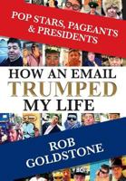 Pop Stars, Pageants & Presidents: How an Email Trumped My Life 1732686203 Book Cover
