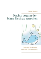 Nachts begann der blaue Fisch zu sprechen: Gedichte für Kinder und ihre Erwachsenen (German Edition) 3752898976 Book Cover