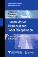 Human Motion Awareness and Robot Teleoperation: Perception, Communication and Control (Advanced Topics in Science and Technology in China, 4) 9819665477 Book Cover