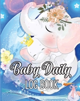 Baby's Daily Log Book: Babies and Toddlers Tracker Notebook to Keep Record of Feed, Sleep Times, Health, Supplies Needed. Ideal For New Paren 1803936819 Book Cover