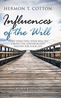 Influences of the Will: Start Directing Your Will to Create the God Designed Destiny for Your Life 154625949X Book Cover