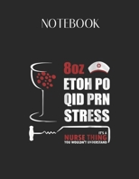 Notebook: 8Oz Etoh Po Qid Prn Stress Its A Nurse Thing Funny Lovely Composition Notes Notebook for Work Marble Size College Rule Lined for Student Journal 110 Pages of 8.5x11 Efficient Way to Use Meth 1651149410 Book Cover