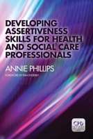 Developing Assertiveness Skills for Health and Social Care Professionals 1846199778 Book Cover