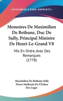 Memoires De Maximilien De Bethune, Duc De Sully, Principal Ministre De Henri-Le-Grand V8: Mis En Ordre, Avec Des Remarques (1778) 1104650363 Book Cover