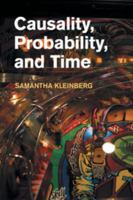 Causality, Probability, and Time 1107686016 Book Cover