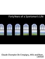 FortyYears of a Sportsman's Life 1015409296 Book Cover
