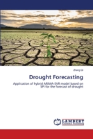 Drought Forecasting: Application of hybrid ARIMA-SVR model based on SPI for the forecast of drought 6202918659 Book Cover