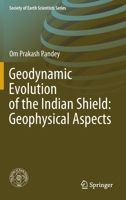 Geodynamic Evolution of the Indian Shield: Geophysical Aspects 3030405966 Book Cover