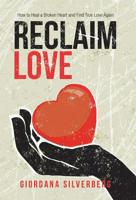 Reclaim Love : How to Heal a Broken Heart and Find True Love Again 198222617X Book Cover