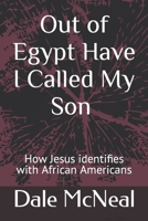 Out of Egypt have I called my Son: How Jesus identifies with African Americans B0B5Y6HVHB Book Cover