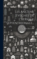 Les Anciens Évêchés De L'afrique Septentrionale... 1021844632 Book Cover