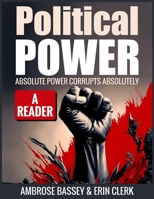 POLITICAL POWER: ABSOLUTE POWER CORRUPTS ABSOLUTELY B0GNZW726C Book Cover