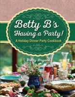 Betty B's Having a Party!: A Holiday Dinner Party Cookbook 1934817341 Book Cover