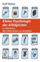 Kleine Psychologie des Alltäglichen: 77 Lektionen das Leben besser zu verstehen 3406548032 Book Cover