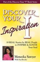 Discover Your Inspiration Moneeka Sawyeer Edition: Real Stories by Real People to Inspire and Ignite Your Soul 1943700125 Book Cover