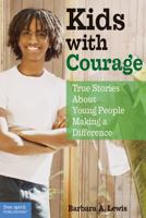 Kids With Courage: True Stories About Young People Making a Difference 0915793393 Book Cover