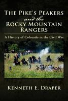 The Pike's Peakers and the Rocky Mountain Rangers: A History of Colorado in the Civil War 1477102329 Book Cover