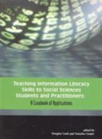 Teaching Information Literacy Skills to Social Sciences Students And Practitioners: A Casebook of Applications 0838983898 Book Cover