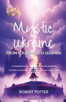Mystic Ukraine: From Folktales to Legends 1446766454 Book Cover