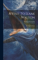A Visit To Izaak Walton: An Angler's Dream 1019440805 Book Cover
