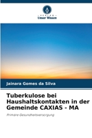 Tuberkulose bei Haushaltskontakten in der Gemeinde CAXIAS - MA: Primäre Gesundheitsversorgung 6206107558 Book Cover