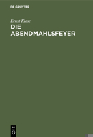 Die Abendmahlsfeyer: Ein Erbauungsbuch F�r Gebildete Christen 3111219135 Book Cover