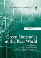Green Outcomes in the Real World: Global Forces, Local Circumstances, and Sustainable Solutions 036760552X Book Cover