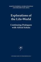 Explorations of the Life-World: Continuing Dialogues with Alfred Schutz (Contributions To Phenomenology) 1402032196 Book Cover