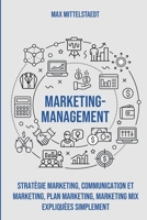 Marketing Management: Stratégie marketing, Communication et marketing, Plan marketing, Marketing mix expliquées simplement (French Edition) B086PLBD68 Book Cover