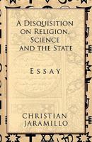 A Disquisition on Religion, Science and the State 161764420X Book Cover