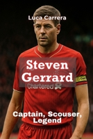 Steven Gerrard: Captain, Scouser, Legend 1923504835 Book Cover
