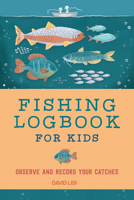 Fishing Logbook for Kids: Observe and Record Your Catches (Exploring for Kids Activity Books and Journals) 1648767559 Book Cover