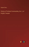 History of Portland Commandery, No. 2, of Knights Templar 3385409349 Book Cover