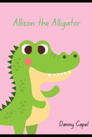 Allison the Alligator (Who Didn't Want to Bite Anyone) B0FDKXYWQ9 Book Cover