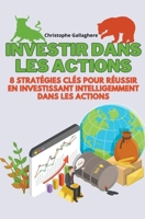 Investir dans les actions: 8 stratégies clés pour réussir en investissant intelligemment dans les actions (French Edition) B0CVJYM3Q6 Book Cover