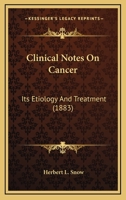 Clinical Notes On Cancer: Its Etiology And Treatment 1436808588 Book Cover