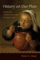 History on Our Plate: Recipes from America's Dutch Past for Today's Cook 0815611188 Book Cover
