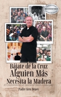 Bájate de la Cruz, Alguien Más Necesita la Madera: El Crecimiento de un Sacerdote Católico Itinerante 1778837492 Book Cover